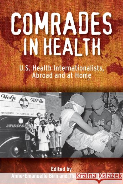 Comrades in Health: U.S. Health Internationalists, Abroad and at Home Birn, Anne-Emanuelle 9780813561202