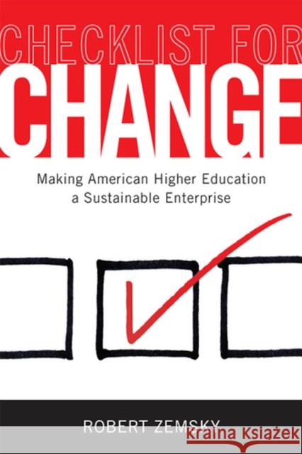 Checklist for Change: Making American Higher Education a Sustainable Enterprise Zemsky, Robert 9780813561349 Rutgers University Press
