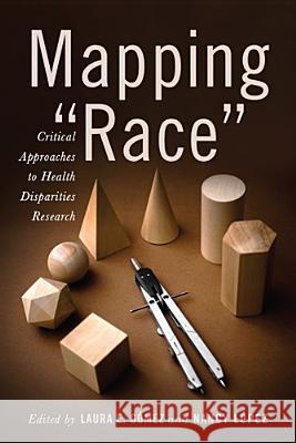 Mapping Race: Critical Approaches to Health Disparities Research Gómez, Laura E. 9780813561363 Rutgers University Press