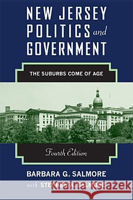 New Jersey Politics and Government: The Suburbs Come of Age Salmore, Barbara G. 9780813561394 Rutgers University Press