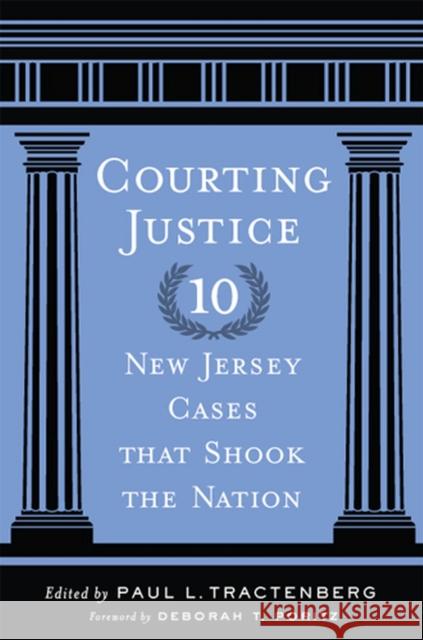 Courting Justice: Ten New Jersey Cases That Shook the Nation Tractenberg, Paul L. 9780813561592 Rutgers University Press