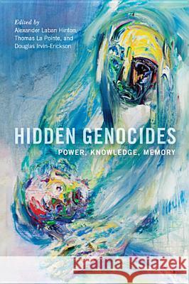 Hidden Genocides: Power, Knowledge, Memory Hinton, Alexander Laban 9780813561622 Rutgers University Press