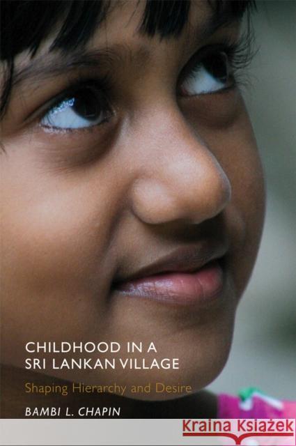 Childhood in a Sri Lankan Village: Shaping Hierarchy and Desire Bambi L. Chapin 9780813561660 Rutgers University Press