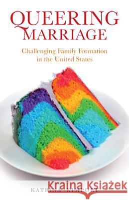 Queering Marriage: Challenging Family Formation in the United States Kimport, Katrina 9780813562216 Rutgers University Press