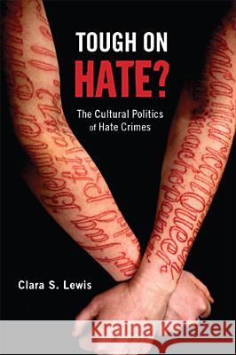 Tough on Hate?: The Cultural Politics of Hate Crimes Lewis, Clara S. 9780813562308 Rutgers University Press