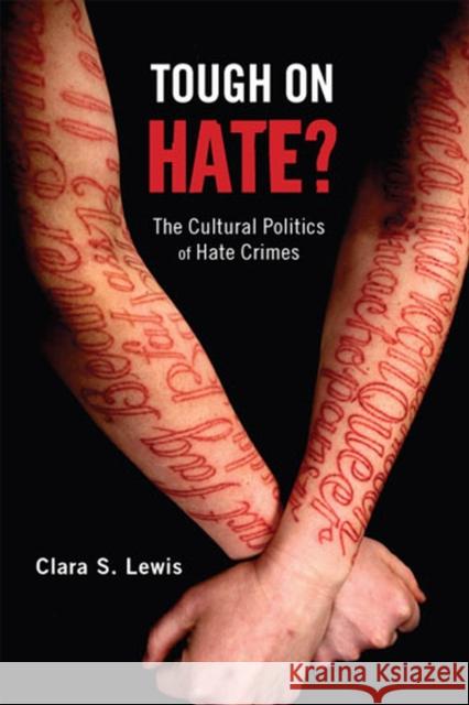 Tough on Hate?: The Cultural Politics of Hate Crimes Lewis, Clara S. 9780813562315 Rutgers University Press