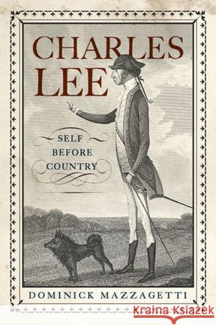 Charles Lee: Self Before Country Mazzagetti, Dominick 9780813562377 Rutgers University Press