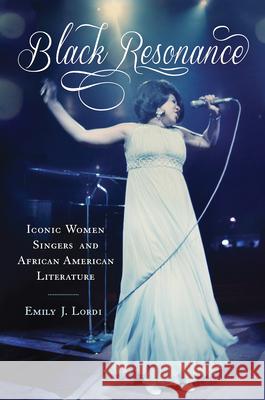 Black Resonance: Iconic Women Singers and African American Literature Lordi, Emily J. 9780813562490 Rutgers University Press