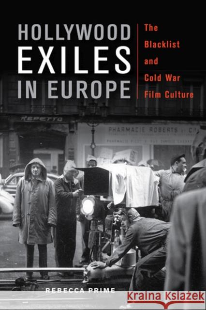 Hollywood Exiles in Europe: The Blacklist and Cold War Film Culture Prime, Rebecca 9780813562612 Rutgers University Press