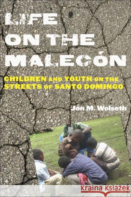 Life on the Malecón: Children and Youth on the Streets of Santo Domingo Wolseth, Jon M. 9780813562872 Rutgers University Press