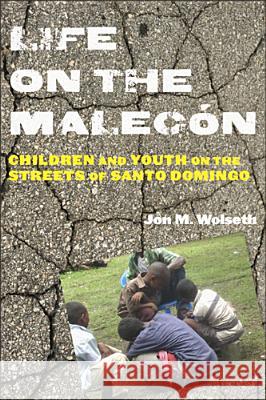 Life on the Malecón: Children and Youth on the Streets of Santo Domingo Wolseth, Jon M. 9780813562889 Rutgers University Press