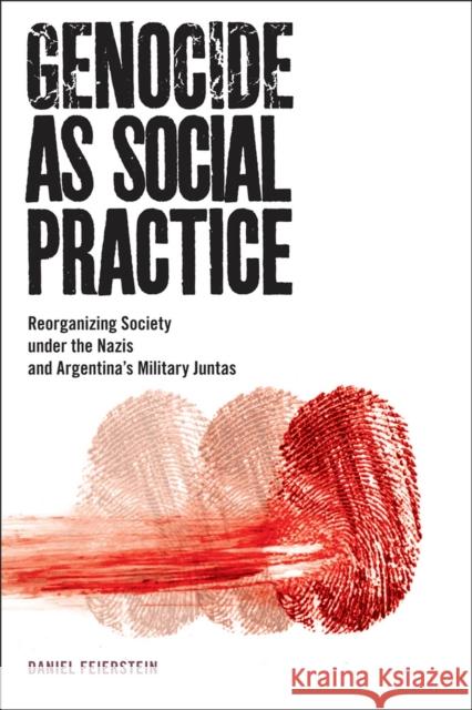 Genocide as Social Practice: Reorganizing Society Under the Nazis and Argentina's Military Juntas Daniel Feierstein Douglas Andrew Town Alexander Laban, Prof. Hinton 9780813563176