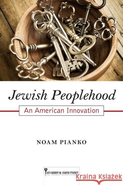 Jewish Peoplehood: An American Innovation Noam Pianko 9780813563640 Rutgers University Press