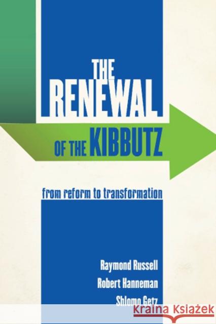 The Renewal of the Kibbutz: From Reform to Transformation Raymond Russell Robert Hanneman Shlomo Getz 9780813565538 Rutgers University Press