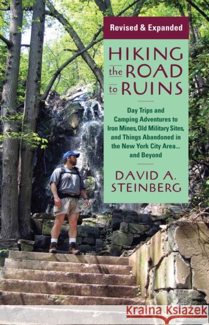 Hiking the Road to Ruins: Daytrips and Camping Adventures to Iron Mines, Old Military Sites, and Things Abandoned in the New York City Area...an David A. Steinberg 9780813565842 Rutgers University Press