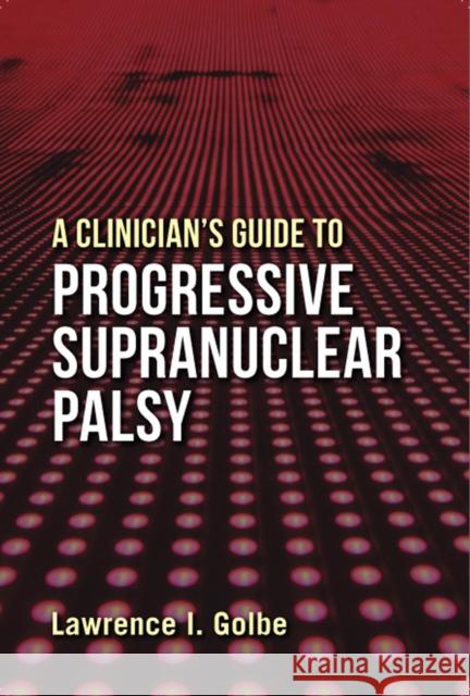 A Clinician's Guide to Progressive Supranuclear Palsy Lawrence I. Golbe 9780813565965 Rutgers University Press