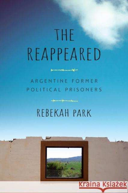 The Reappeared: Argentine Former Political Prisoners Park, Rebekah 9780813568546 Rutgers University Press