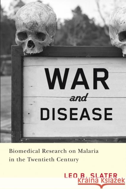 War and Disease: Biomedical Research on Malaria in the Twentieth Century Leo Slater 9780813569659 Rutgers University Press