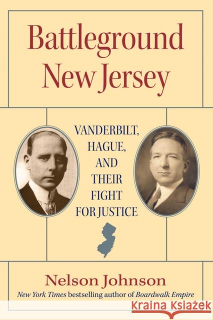 Battleground New Jersey: Vanderbilt, Hague, and Their Fight for Justice Nelson Johnson 9780813569727 Rutgers University Press
