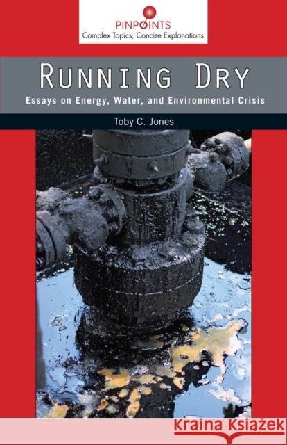 Running Dry: Essays on Energy, Water, and Environmental Crisis Toby C. Jones 9780813569963 Rutgers University Press