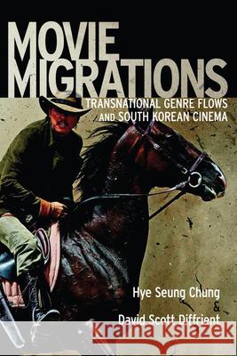 Movie Migrations: Transnational Genre Flows and South Korean Cinema Hye Seung Chung David Scott Diffrient 9780813569987 Rutgers University Press