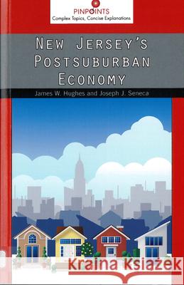 New Jersey's Postsuburban Economy James W. Hughes Joseph J. Seneca 9780813570013 Rutgers University Press