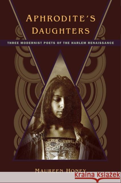 Aphrodite's Daughters: Three Modernist Poets of the Harlem Renaissance Maureen Honey 9780813570785 Rutgers University Press