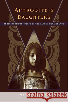 Aphrodite's Daughters: Three Modernist Poets of the Harlem Renaissance Maureen Honey 9780813570792