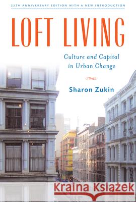 Loft Living: Culture and Capital in Urban Change Sharon Zukin 9780813570976 Rutgers University Press