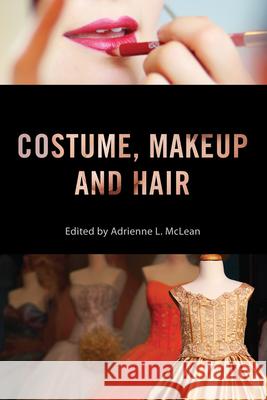 Costume, Makeup, and Hair Adrienne L. McLean Drake Stutesman Mary Desjardins 9780813571515 Rutgers University Press