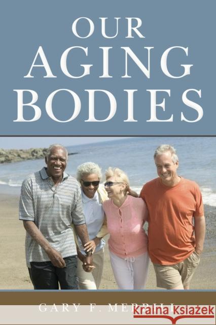 Our Aging Bodies Gary F. Merrill 9780813571553 Rutgers University Press