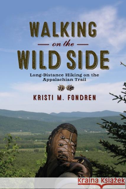 Walking on the Wild Side: Long-Distance Hiking on the Appalachian Trail Kristi McLeod Fondren 9780813571898 Rutgers University Press