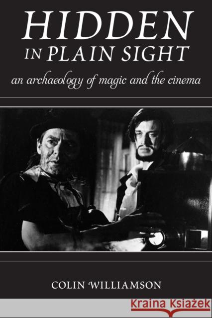 Hidden in Plain Sight: An Archaeology of Magic and the Cinema Colin Williamson 9780813572536 Rutgers University Press