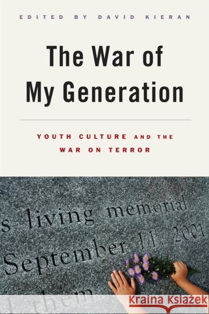 The War of My Generation: Youth Culture and the War on Terror David Kieran Holly Swyers Cindy Dell Clark 9780813572611 Rutgers University Press