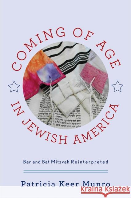 Coming of Age in Jewish America: Bar and Bat Mitzvah Reinterpreted Patricia Keer Munro 9780813575940 Rutgers University Press