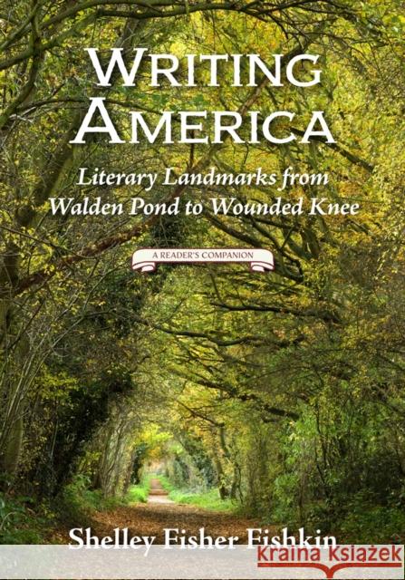 Writing America: Literary Landmarks from Walden Pond to Wounded Knee (a Reader's Companion) Shelley Fisher Fishkin 9780813575971