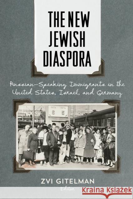 The New Jewish Diaspora: Russian-Speaking Immigrants in the United States, Israel, and Germany Gitelman, Zvi 9780813576282
