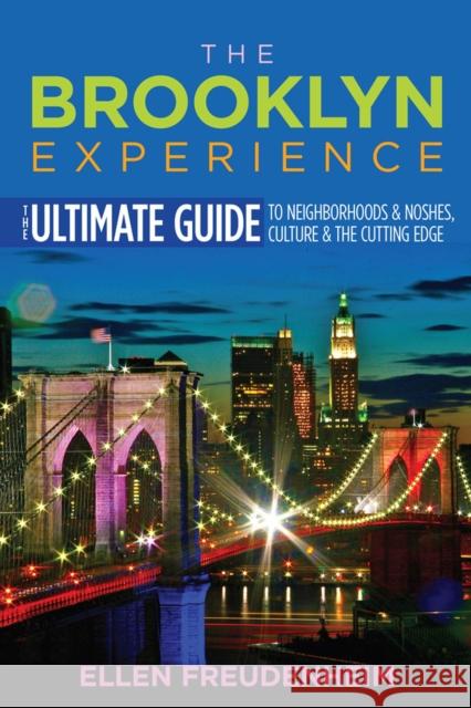 The Brooklyn Experience: The Ultimate Guide to Neighborhoods & Noshes, Culture & the Cutting Edge Ellen Freudenheim Steve Hindy 9780813577432 Rutgers University Press