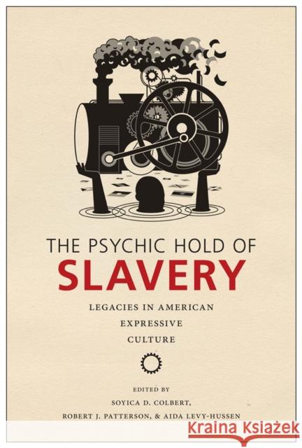 The Psychic Hold of Slavery: Legacies in American Expressive Culture Soyica Diggs Colbert Robert J. Patterson Aida Levy-Hussen 9780813583952