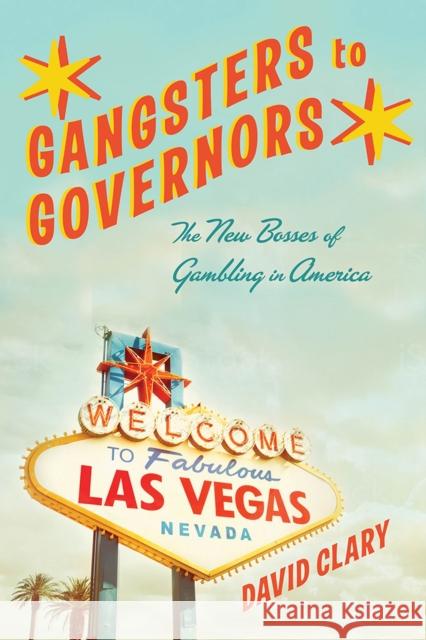 Gangsters to Governors: The New Bosses of Gambling in America David Clary 9780813584546 Rutgers University Press