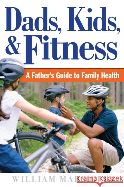 Dads, Kids, and Fitness: A Father's Guide to Family Health William Marsiglio 9780813584867 Rutgers University Press