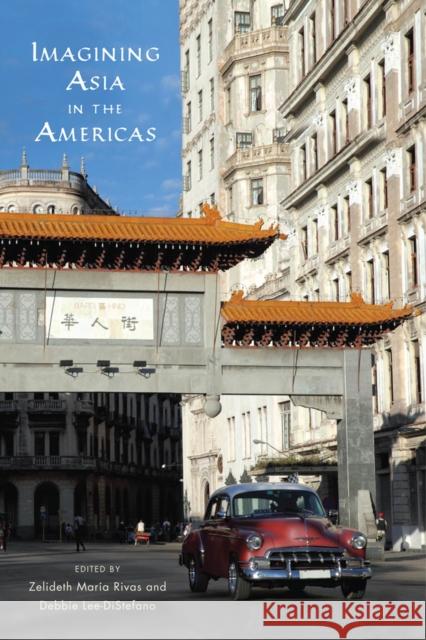 Imagining Asia in the Americas Zelideth Maraia Rivas 9780813585208 Rutgers University Press