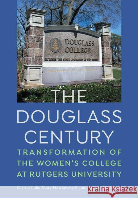 The Douglass Century: Transformation of the Women's College at Rutgers University Denda, Kayo 9780813585413 Rutgers University Press