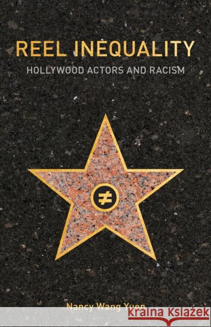 Reel Inequality: Hollywood Actors and Racism Nancy Wang Yuen 9780813586304