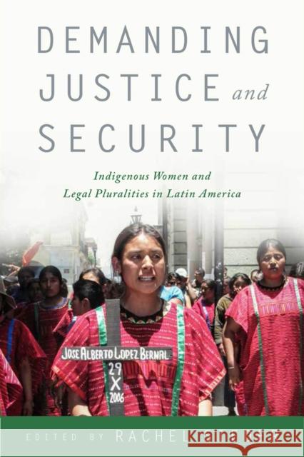 Demanding Justice and Security: Indigenous Women and Legal Pluralities in Latin America Rachel Sieder Rachel Sieder Rosalva Aida Hernandez Castillo 9780813587929