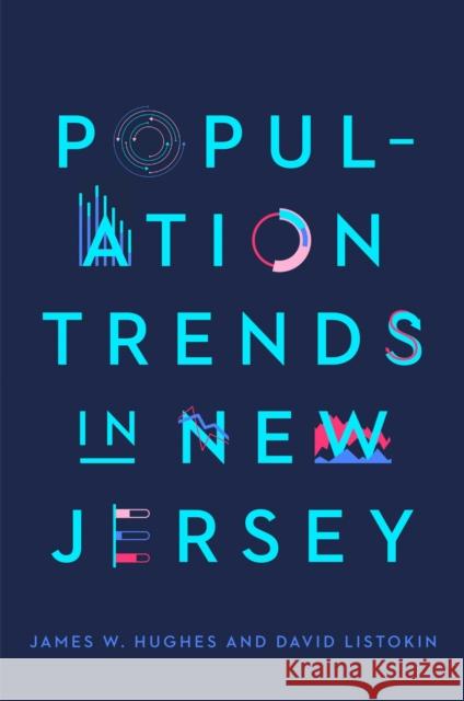 Population Trends in New Jersey James W. Hughes David Listokin 9780813588308 Rutgers University Press
