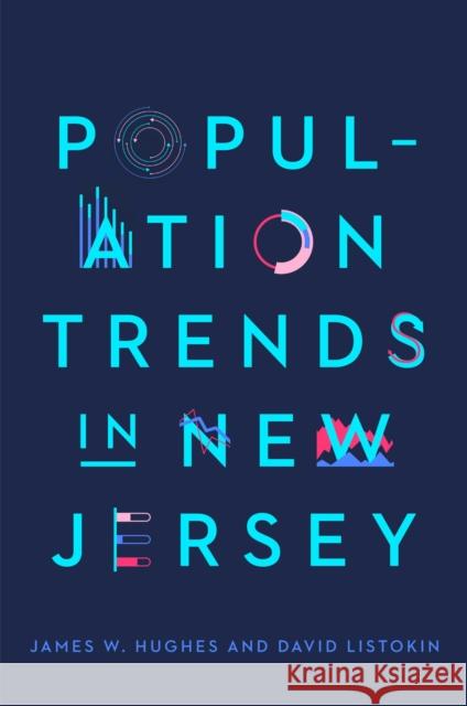 Population Trends in New Jersey James W. Hughes David Listokin 9780813588315 Rutgers University Press