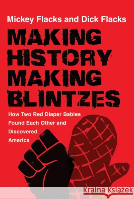 Making History / Making Blintzes: How Two Red Diaper Babies Found Each Other and Discovered America Mickey Flacks Richard Flacks 9780813589220