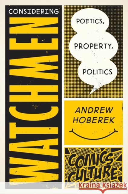 Considering Watchmen: Poetics, Property, Politics: New Edition with Full Color Illustrations Andrew Hoberek 9780813590363 Rutgers University Press
