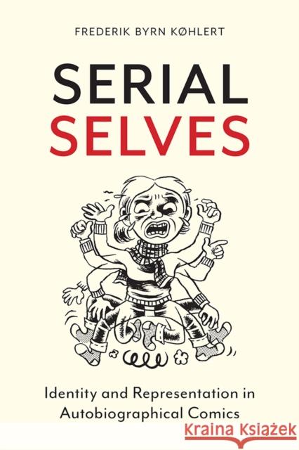 Serial Selves: Identity and Representation in Autobiographical Comics Frederik Byrn Khlert 9780813592251 Rutgers University Press